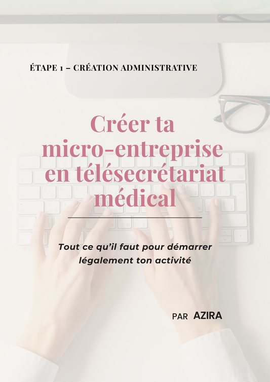 Guide créer sa micro-entreprise en télésecrétariat médical — ÉTAPE 1 par AZIRA